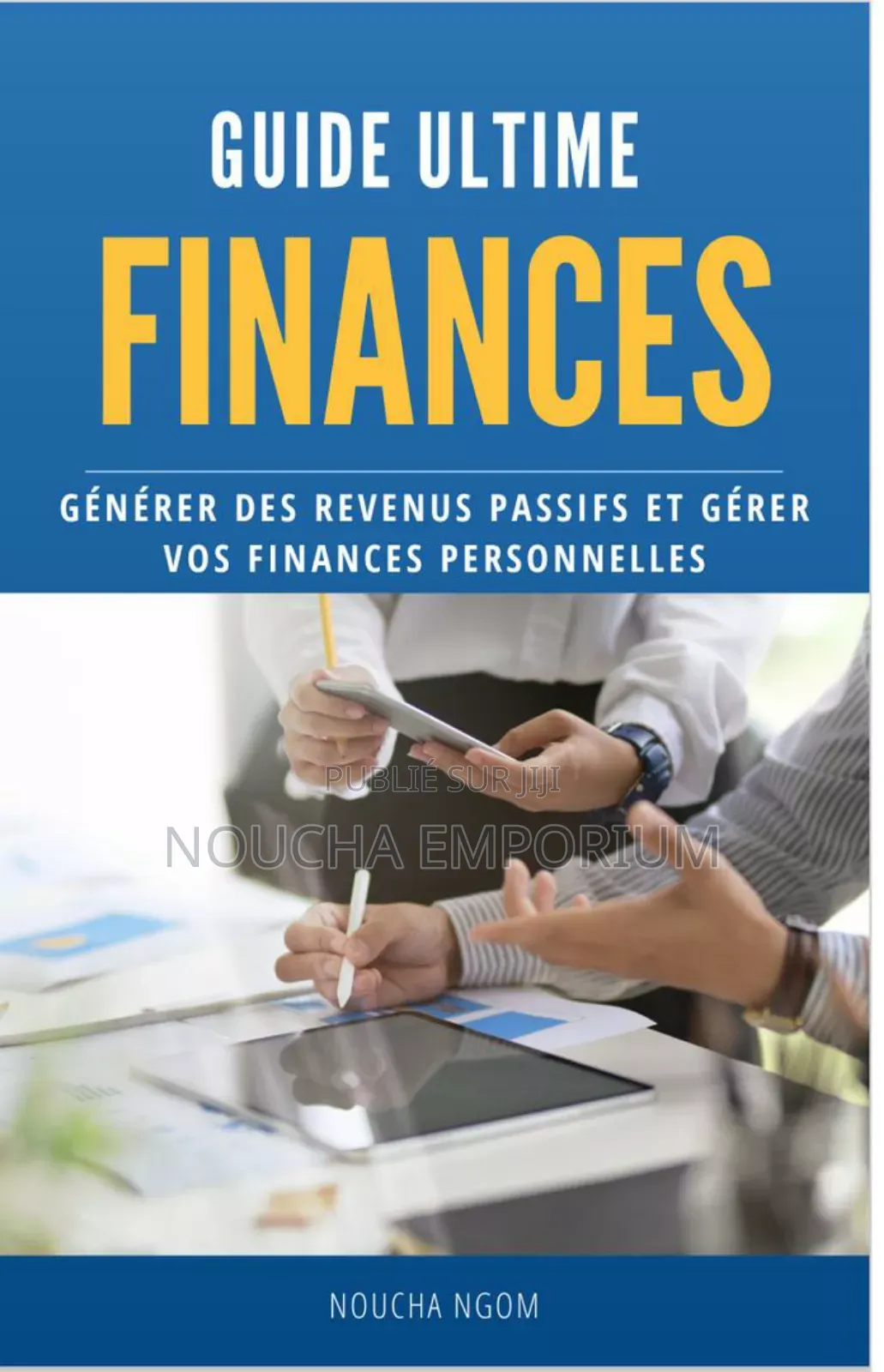 Guide Ultime Pour Générer Des Revenus Et Gérer Vos Finances